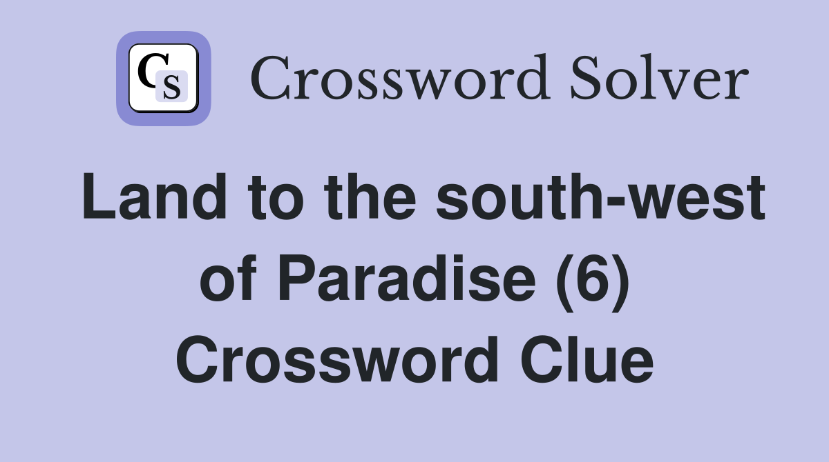 Land to the south-west of Paradise (6) Crossword Clue