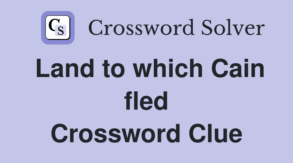 Land to which Cain fled Crossword Clue