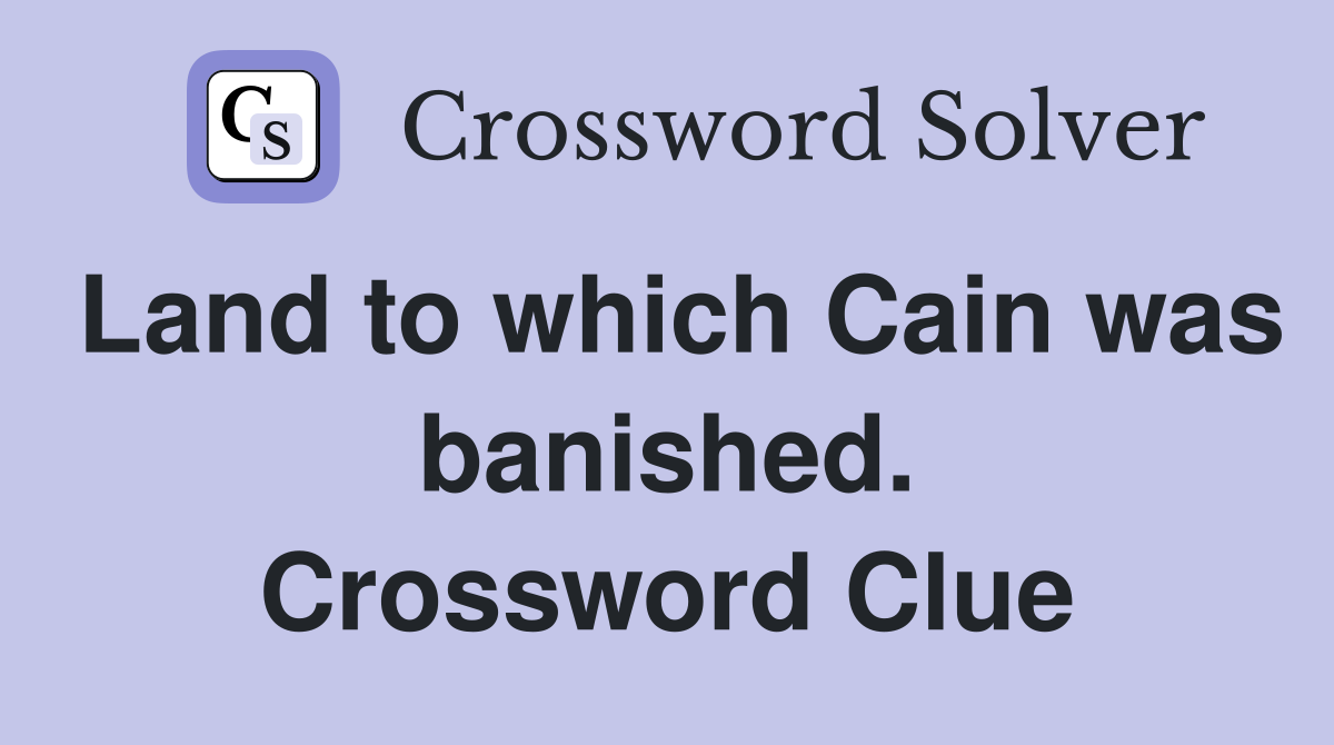 Land to which Cain was banished. Crossword Clue