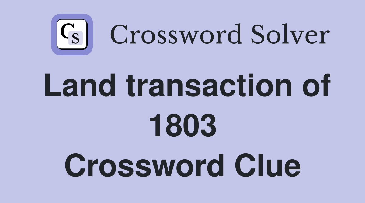 Land transaction of 1803 Crossword Clue