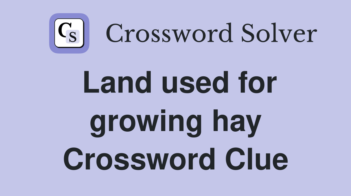 Land used for growing hay Crossword Clue