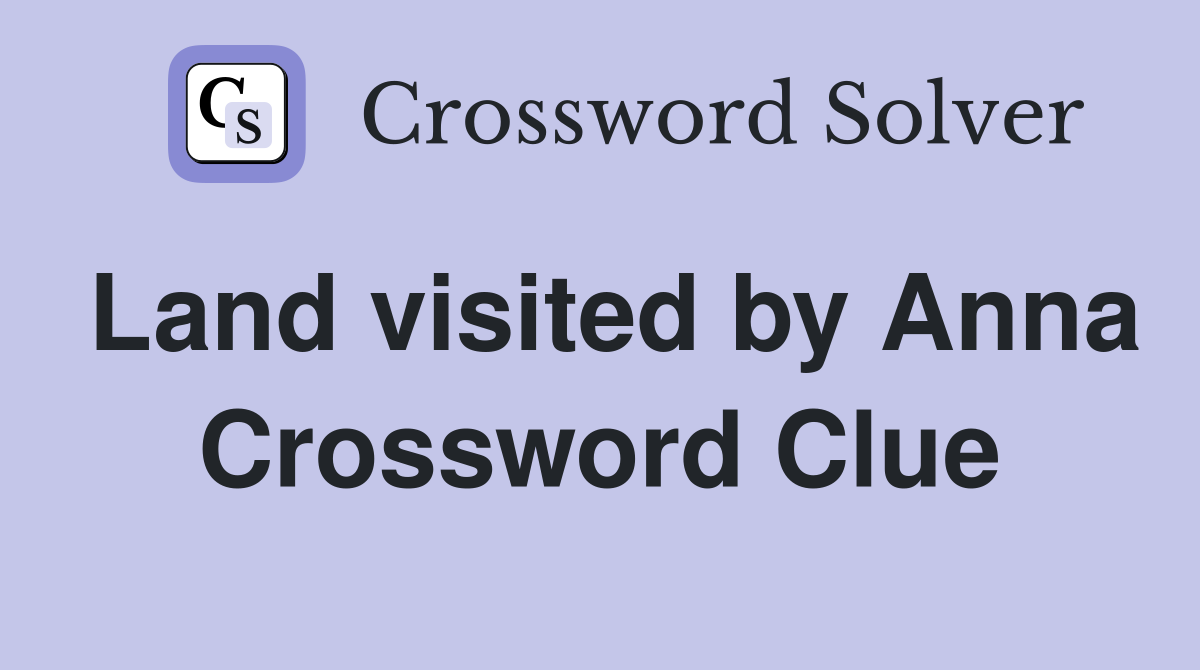 Land visited by Anna Crossword Clue