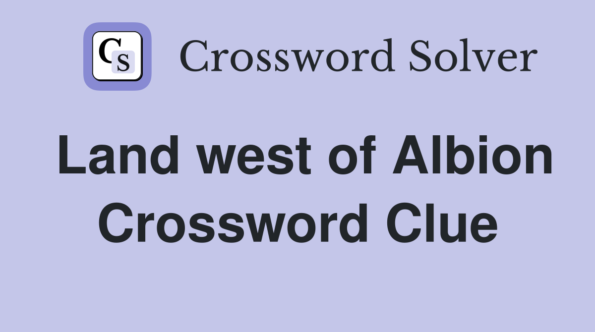 Land west of Albion Crossword Clue