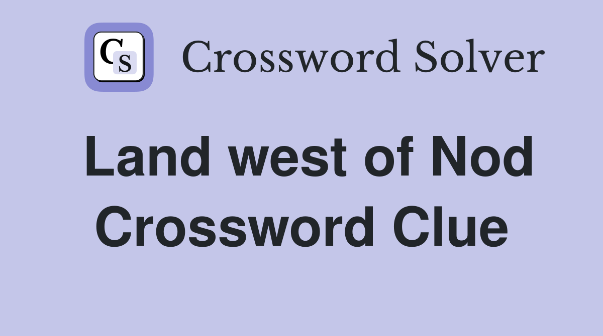 Land west of Nod Crossword Clue