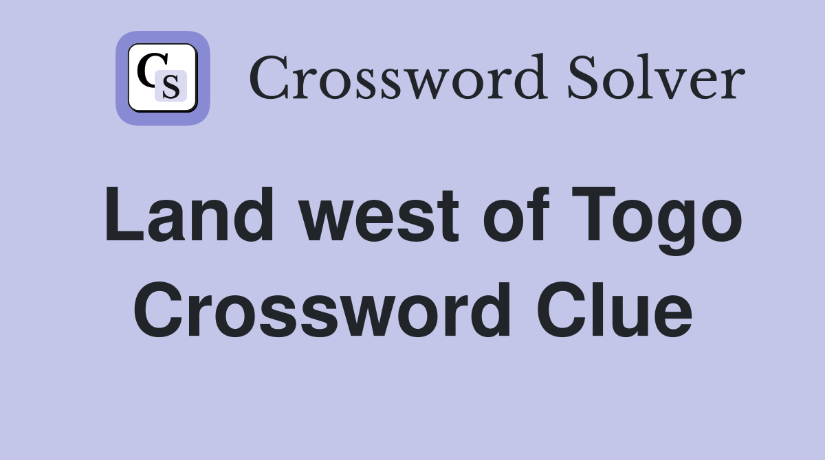 Land west of Togo Crossword Clue
