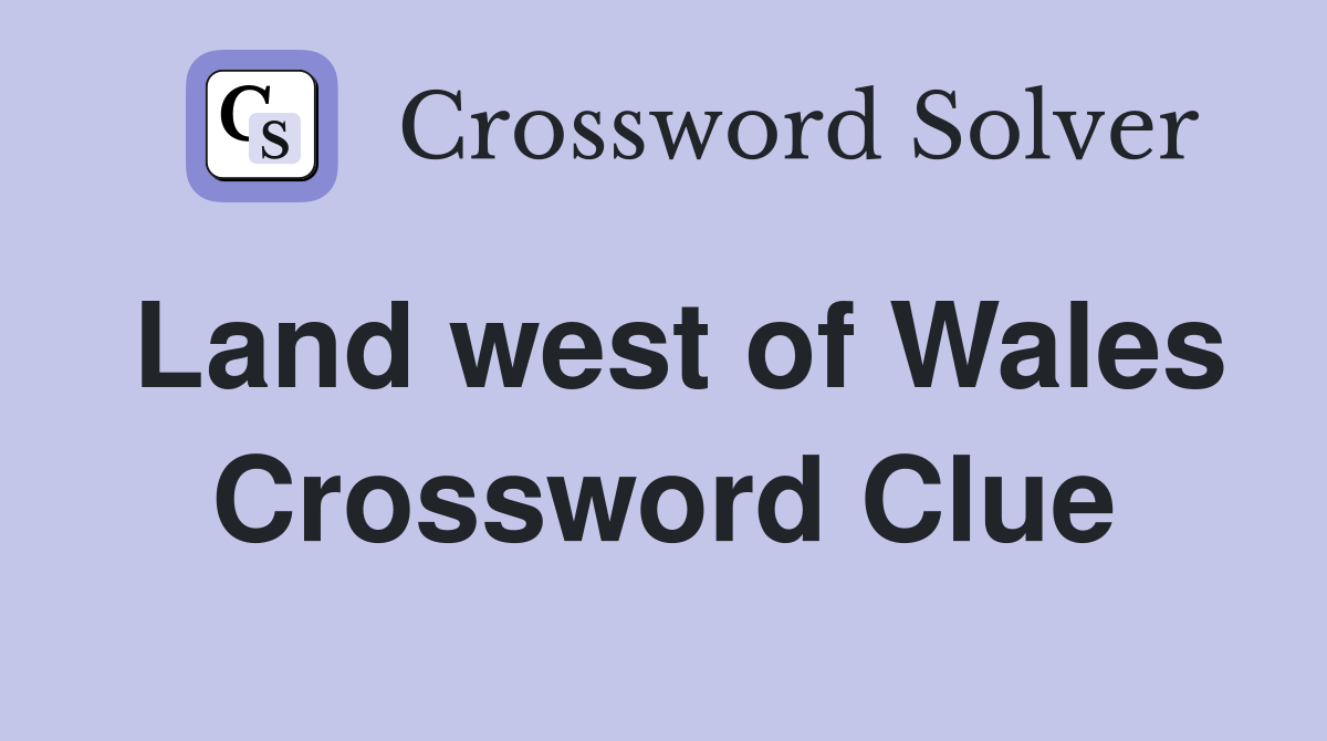 Land west of Wales Crossword Clue