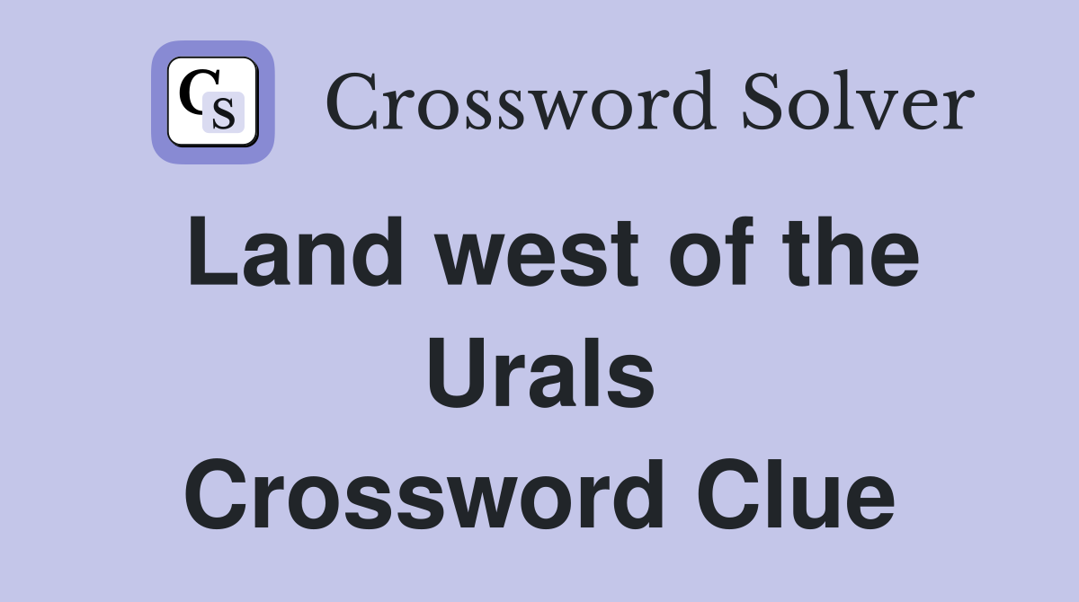 Land west of the Urals Crossword Clue
