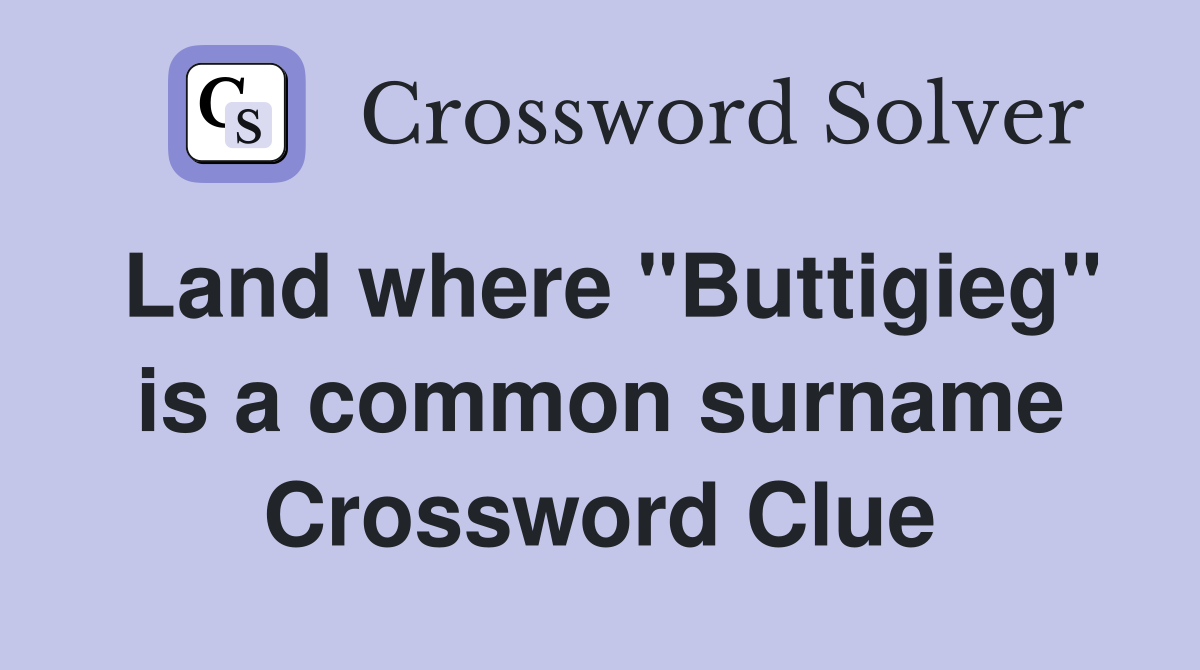 Land where "Buttigieg" is a common surname Crossword Clue