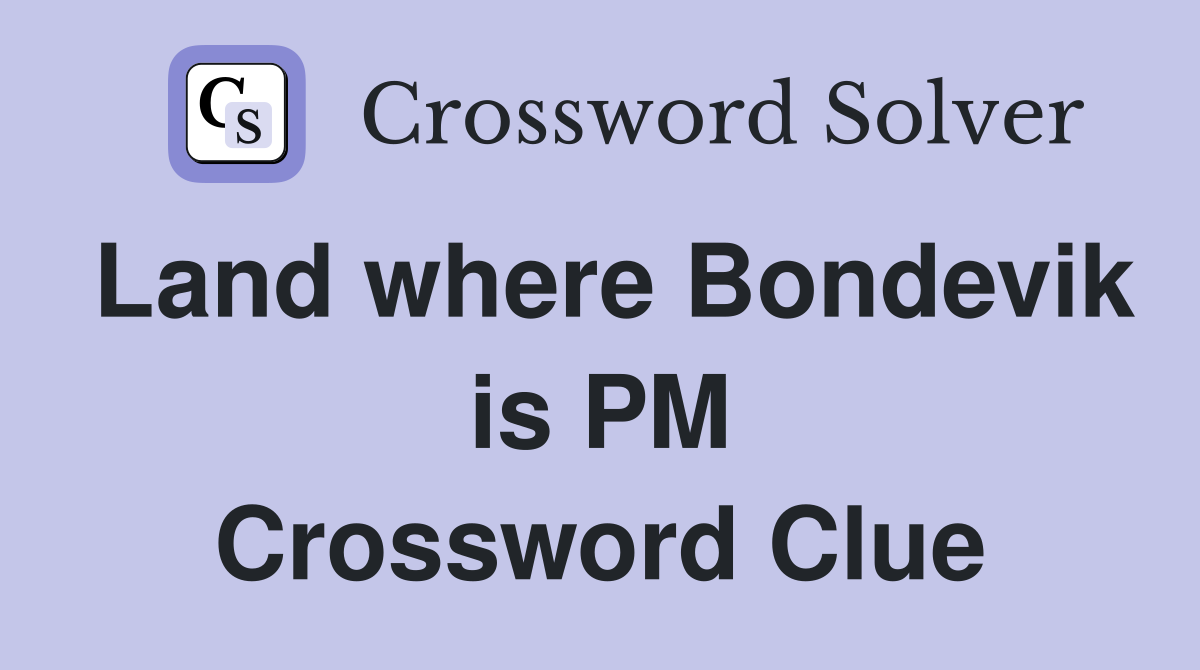 Land where Bondevik is PM Crossword Clue