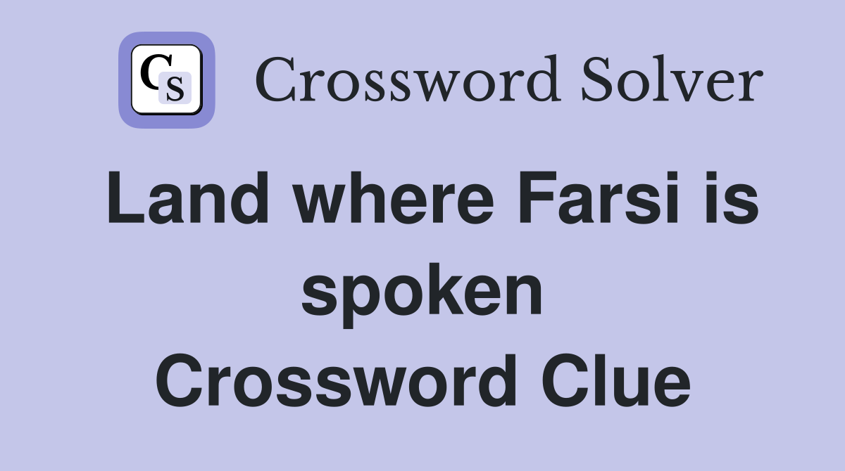 Land where Farsi is spoken Crossword Clue