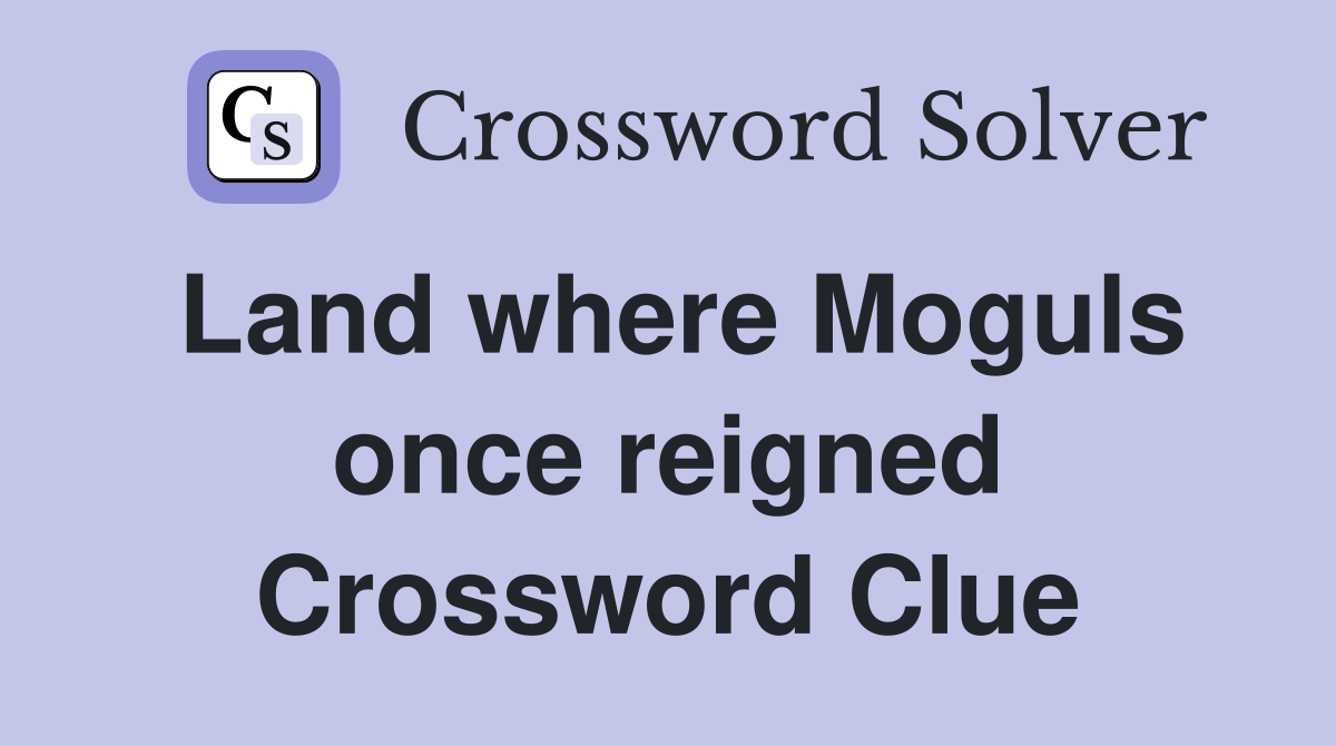 Land where Moguls once reigned Crossword Clue