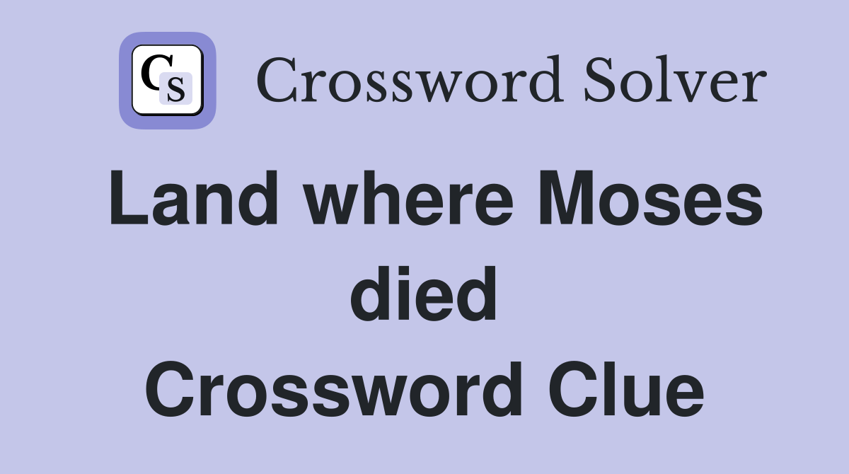 Land where Moses died Crossword Clue