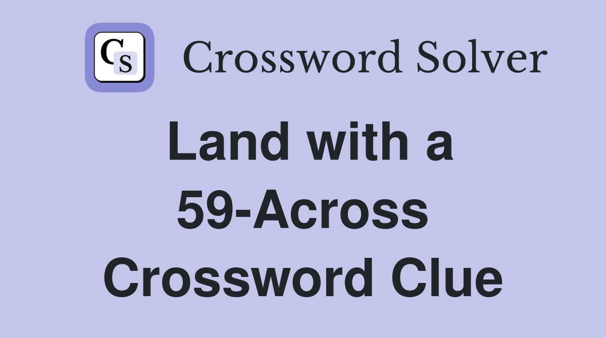 Land with a 59-Across Crossword Clue