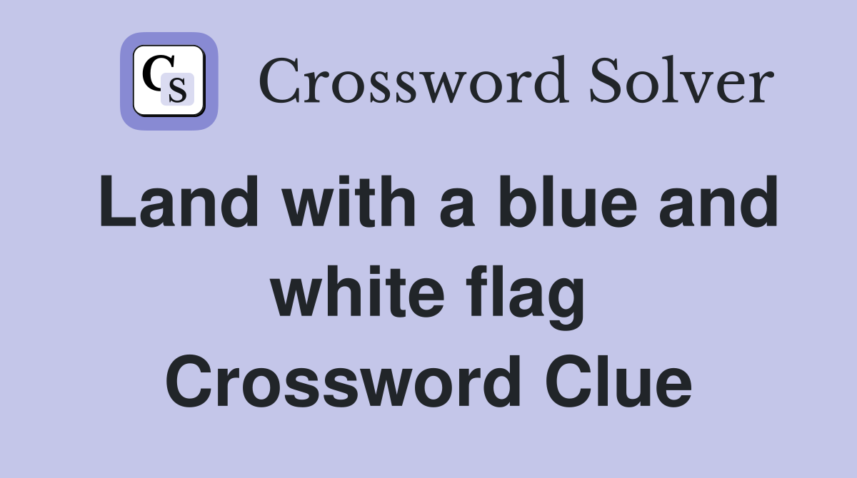 Land with a blue and white flag Crossword Clue