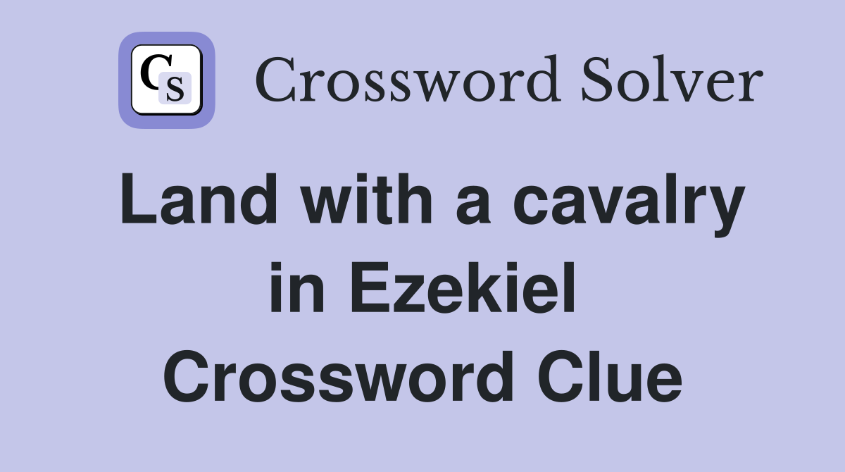 Land with a cavalry in Ezekiel Crossword Clue