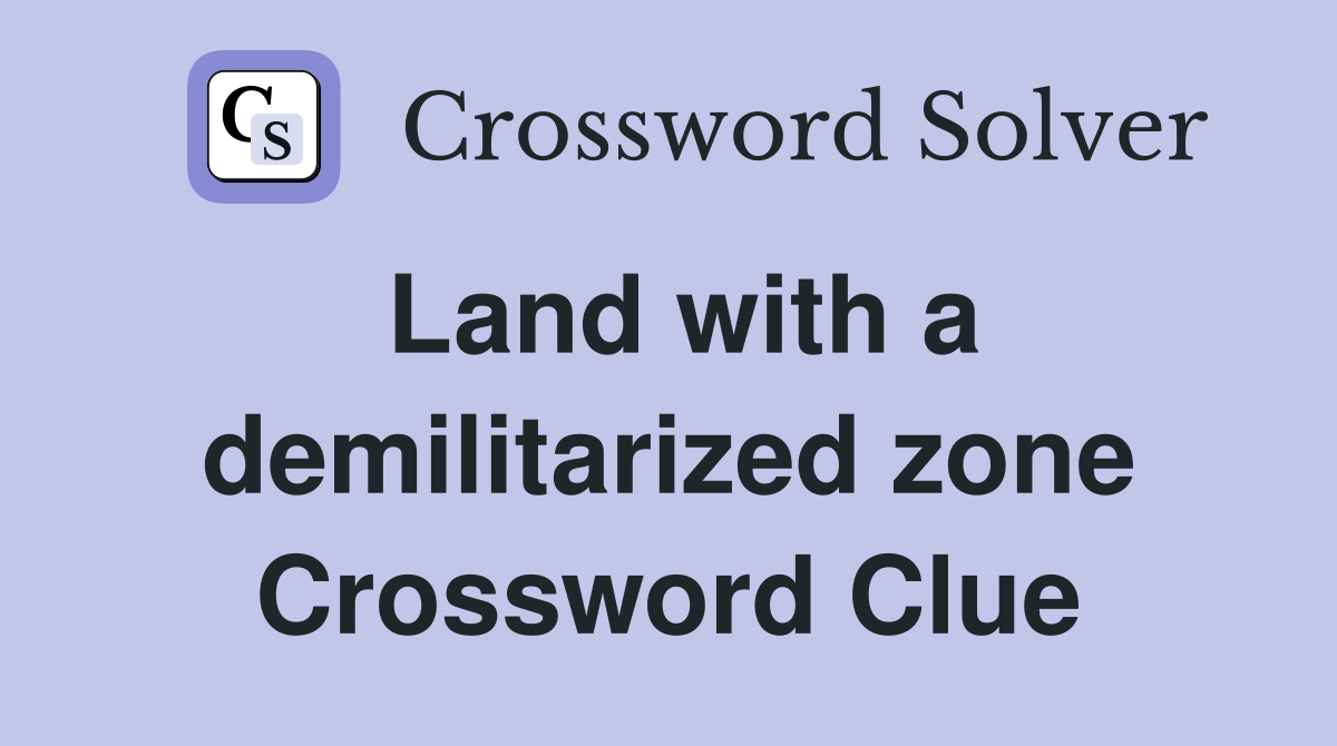 Land with a demilitarized zone Crossword Clue