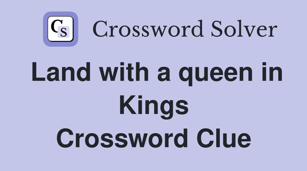 Land with a queen in Kings Crossword Clue