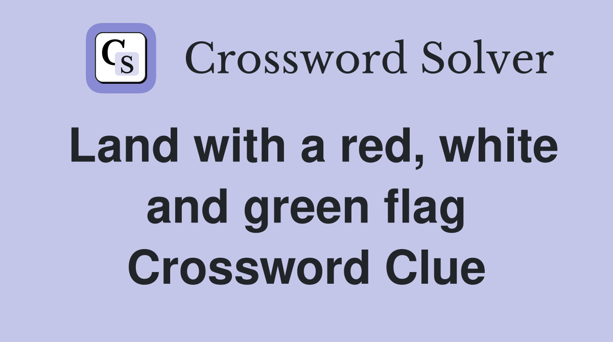 Land with a red, white and green flag Crossword Clue