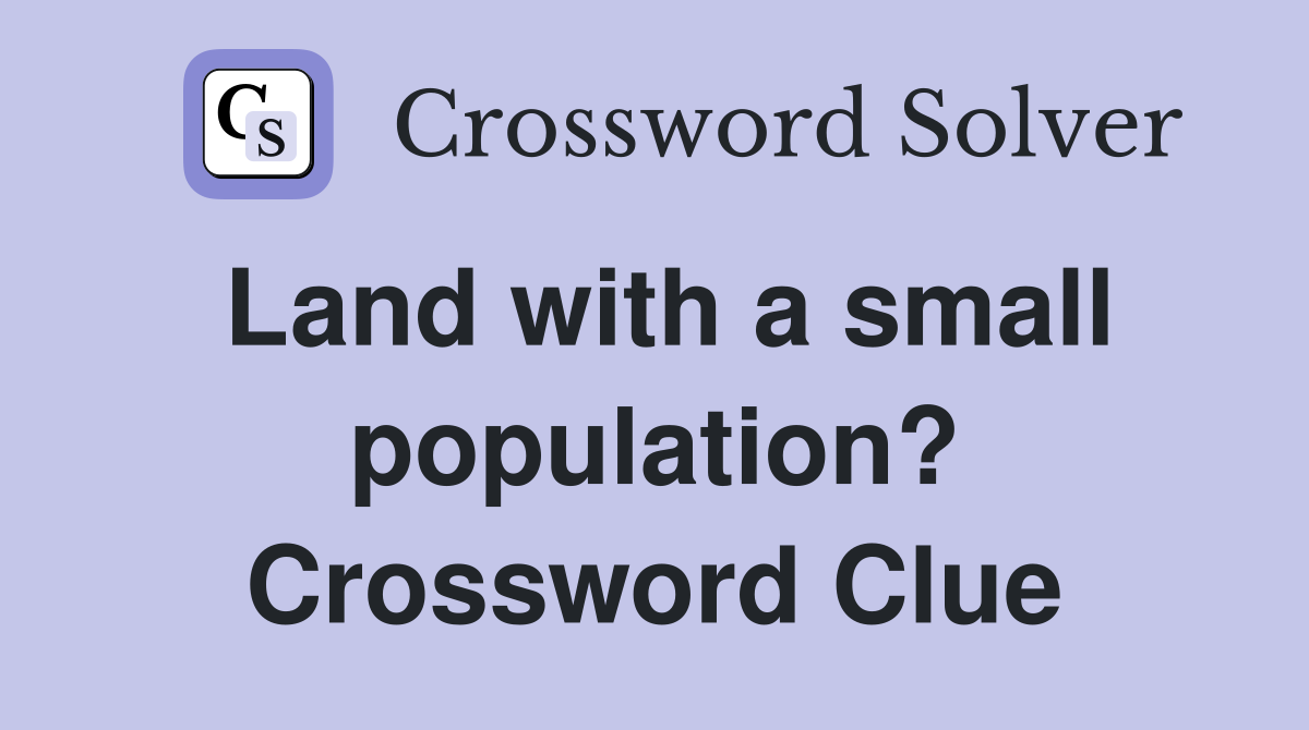 Land with a small population? Crossword Clue