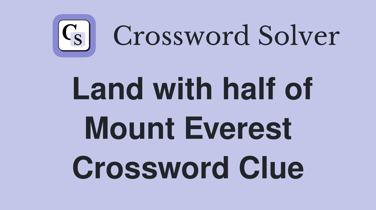 Land with half of Mount Everest Crossword Clue