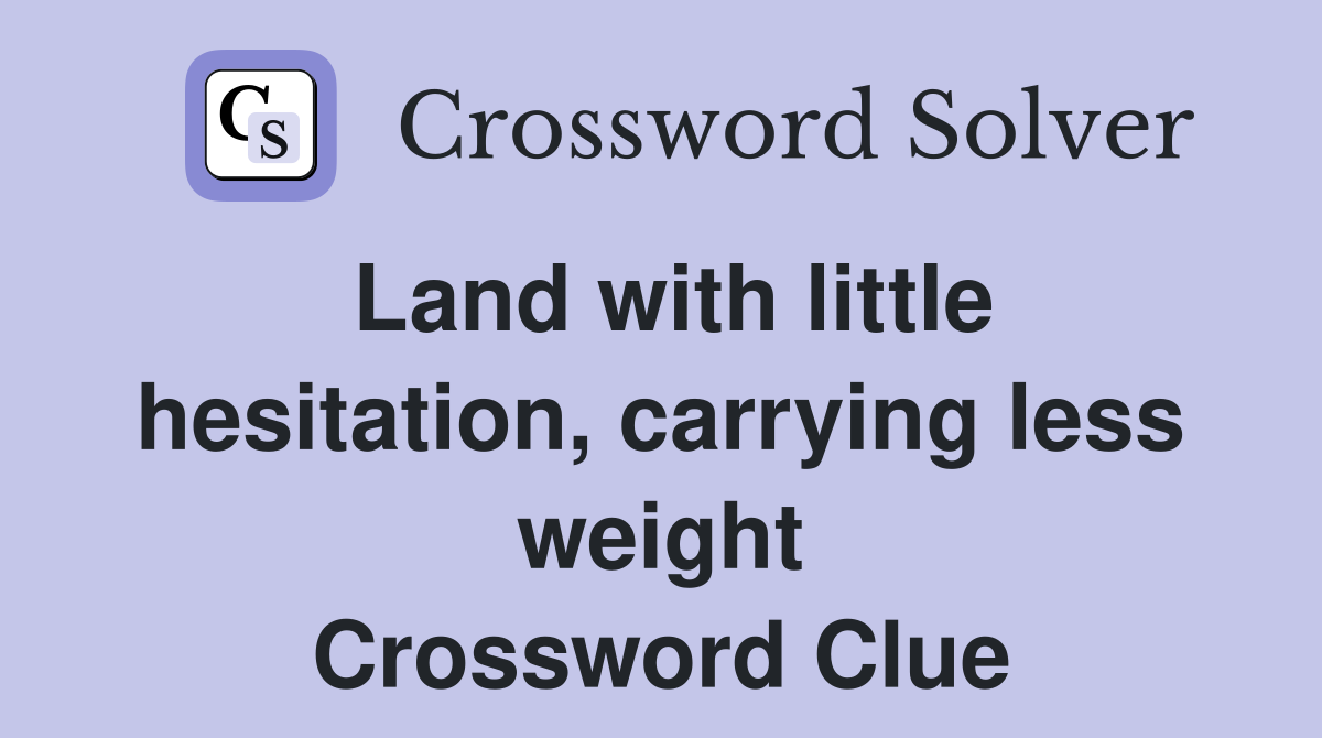 Land with little hesitation, carrying less weight Crossword Clue