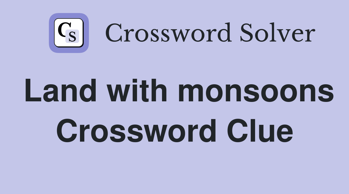 Land with monsoons Crossword Clue