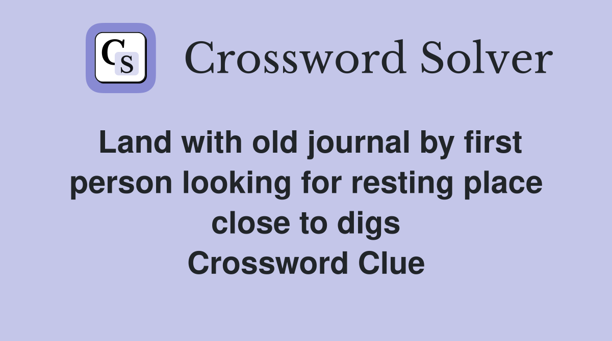 Land with old journal by first person looking for resting place close to digs Crossword Clue