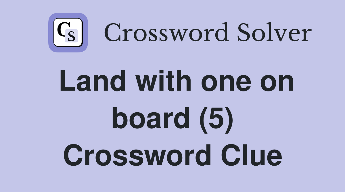 Land with one on board (5) Crossword Clue