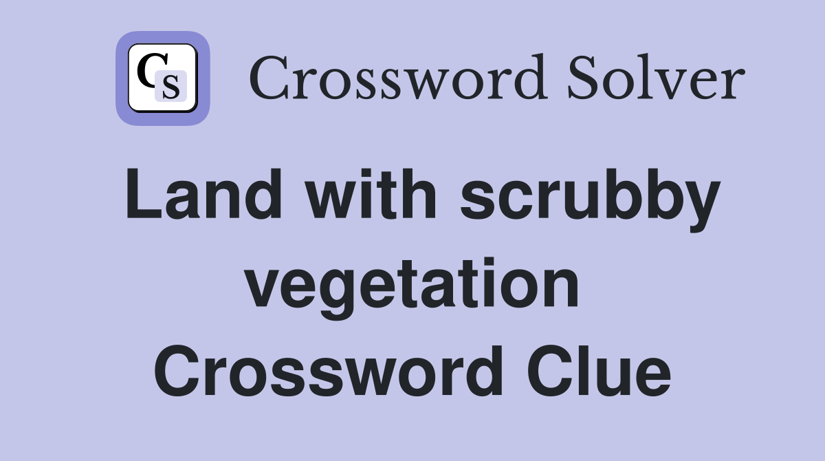 Land with scrubby vegetation Crossword Clue