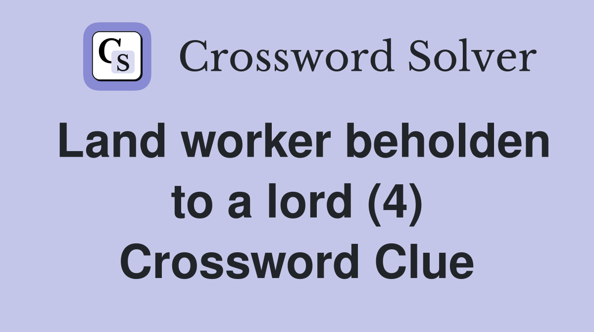 Land worker beholden to a lord (4) Crossword Clue