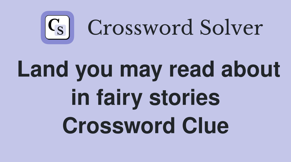 Land you may read about in fairy stories Crossword Clue