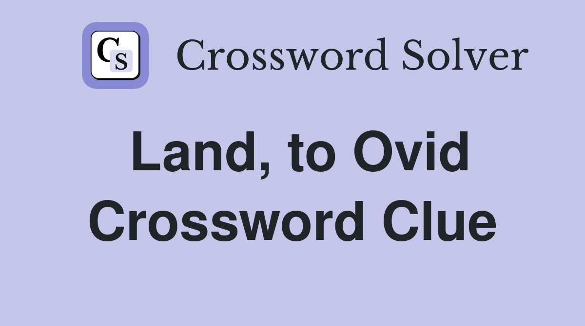 Land, to Ovid Crossword Clue