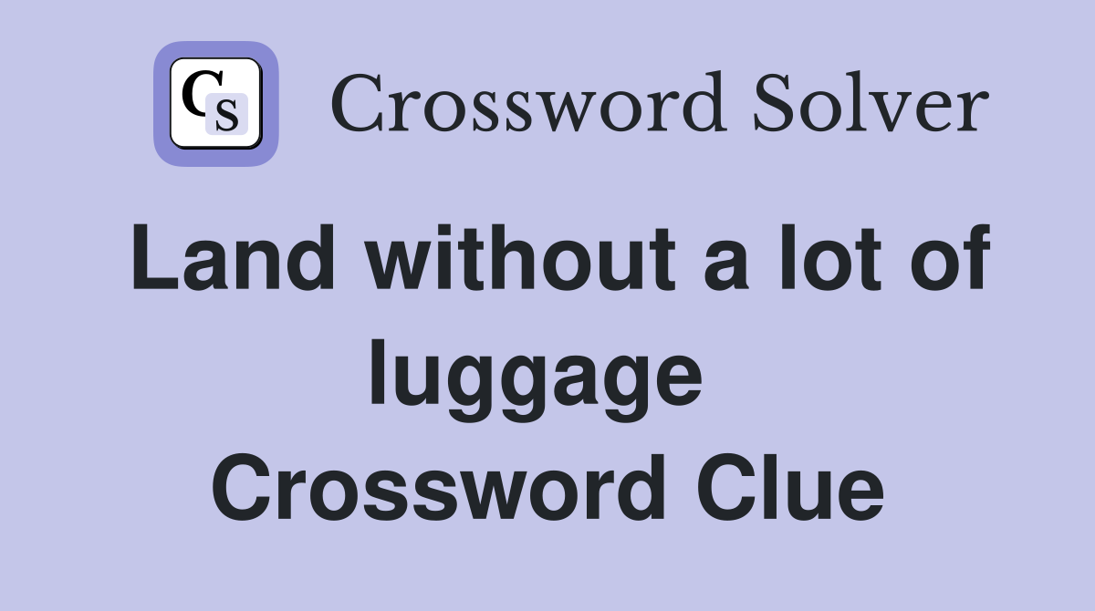 Land without a lot of luggage  Crossword Clue