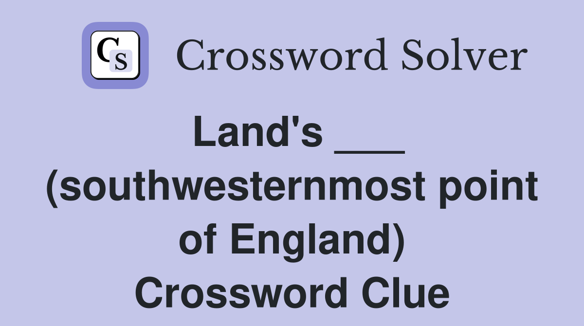 Land's ___ (southwesternmost point of England) Crossword Clue