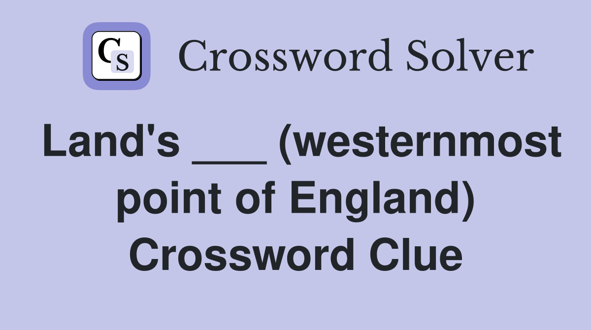 Land's ___ (westernmost point of England) Crossword Clue