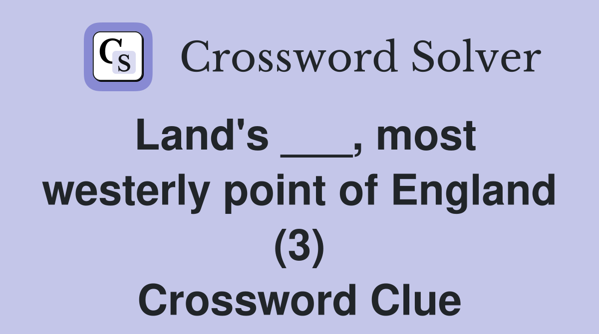 Land's ___, most westerly point of England (3) Crossword Clue