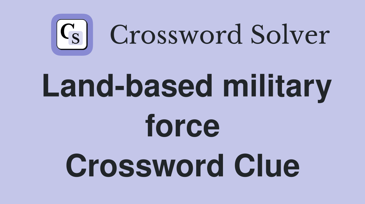 Land-based military force Crossword Clue