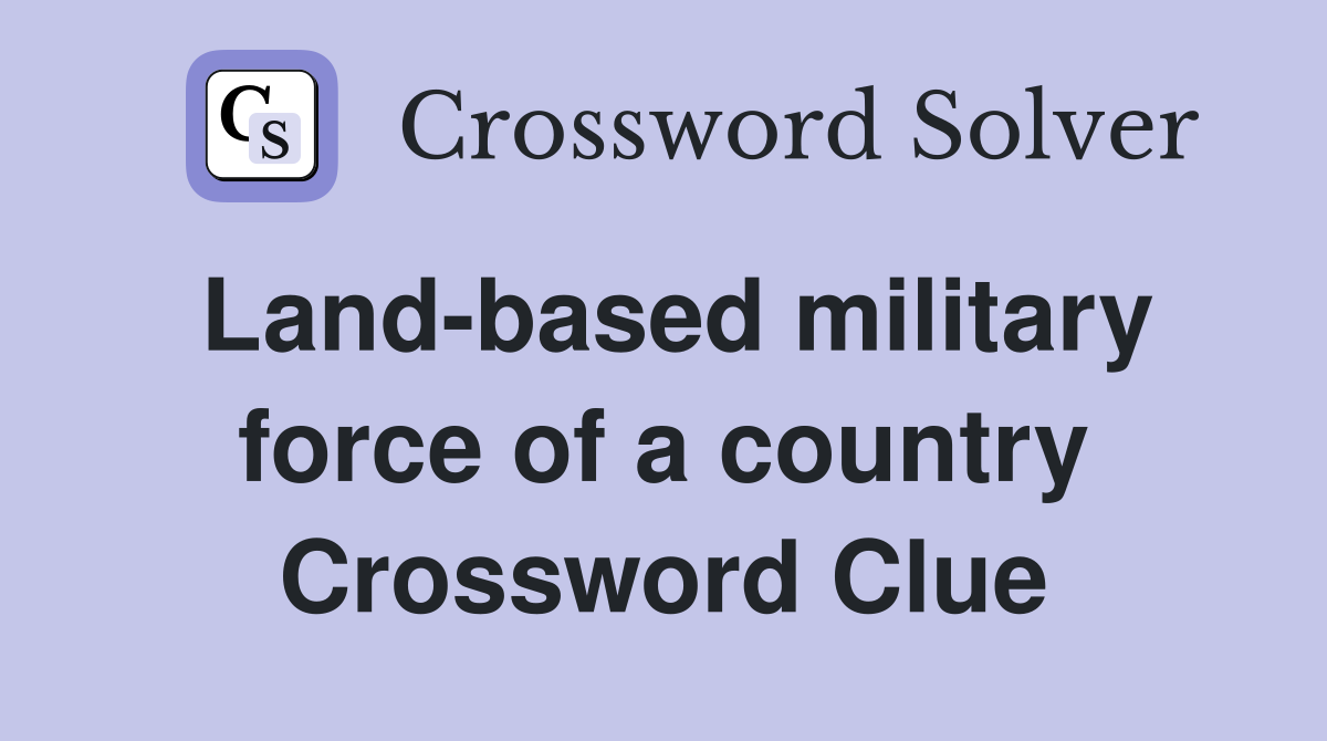 Land-based military force of a country Crossword Clue