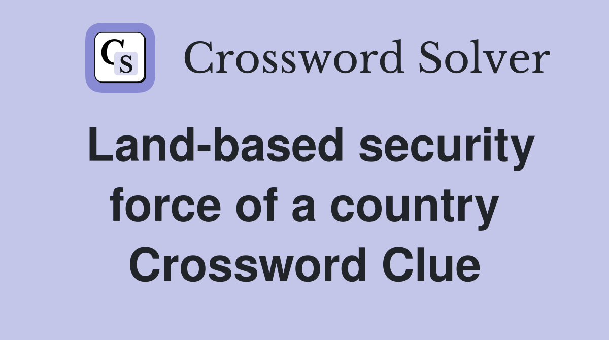 Land-based security force of a country Crossword Clue