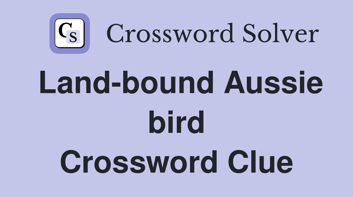 Land-bound Aussie bird Crossword Clue