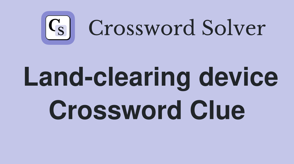 Land-clearing device Crossword Clue