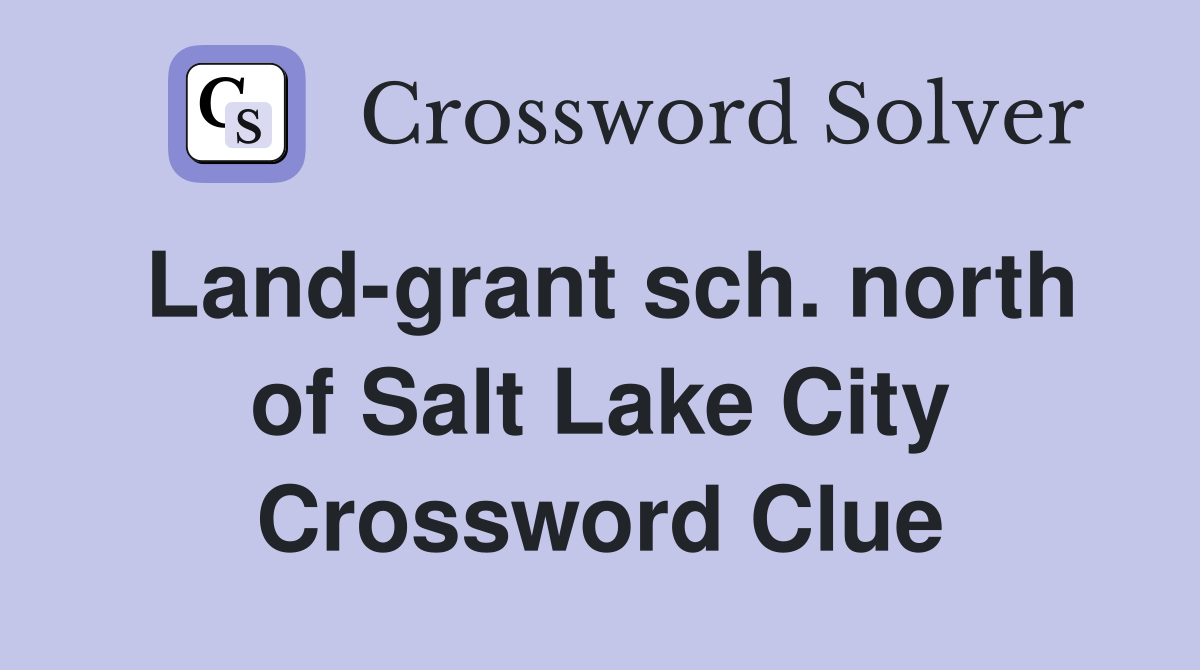 Land-grant sch. north of Salt Lake City Crossword Clue
