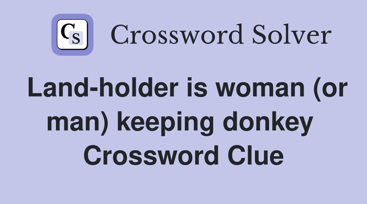 Land-holder is woman (or man) keeping donkey  Crossword Clue