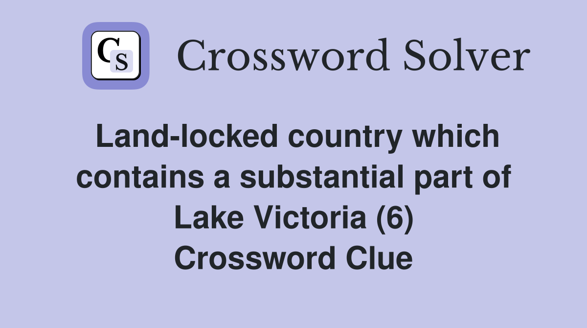 Land-locked country which contains a substantial part of Lake Victoria (6) Crossword Clue