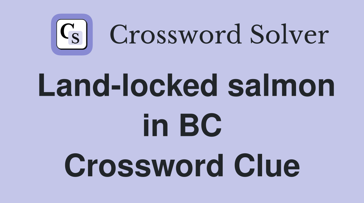 Land-locked salmon in BC Crossword Clue