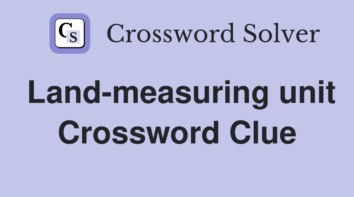 Land-measuring unit Crossword Clue