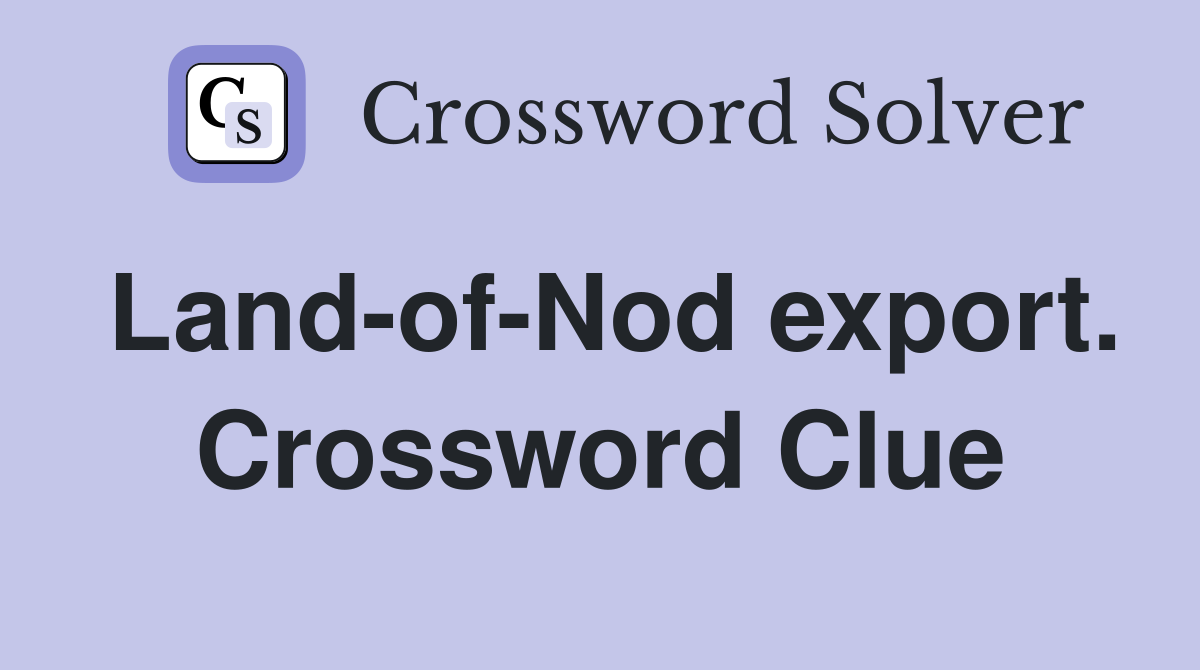 Land-of-Nod export. Crossword Clue