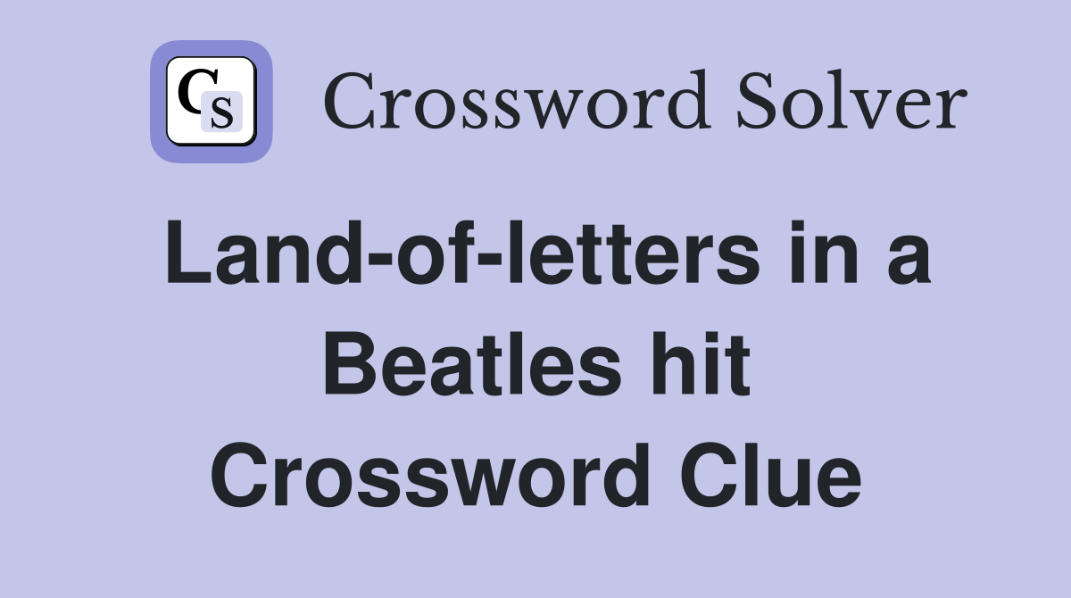 Land-of-letters in a Beatles hit Crossword Clue