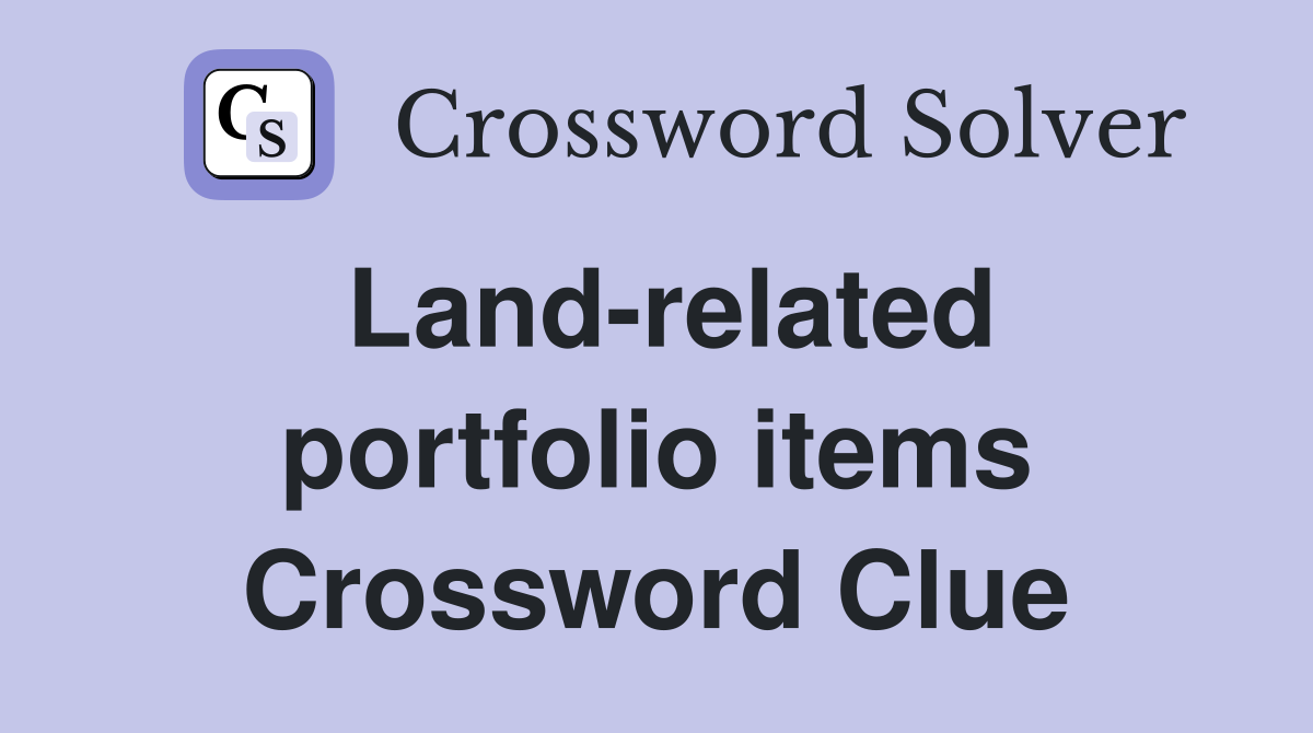 Land-related portfolio items Crossword Clue