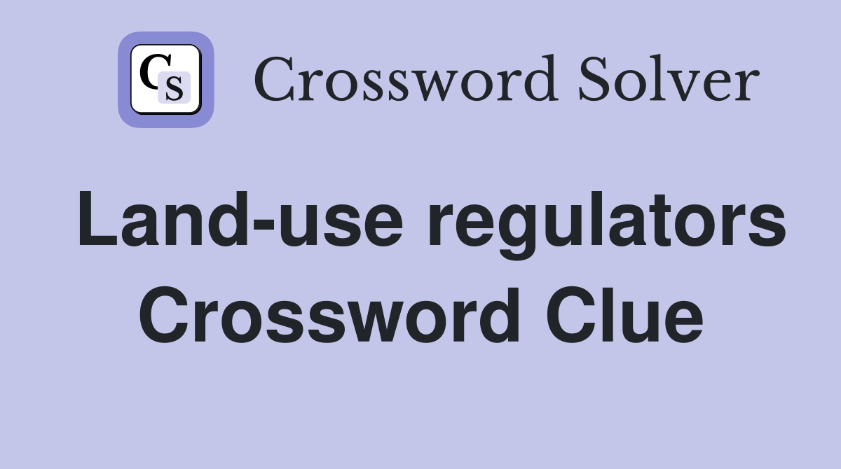 Land-use regulators Crossword Clue